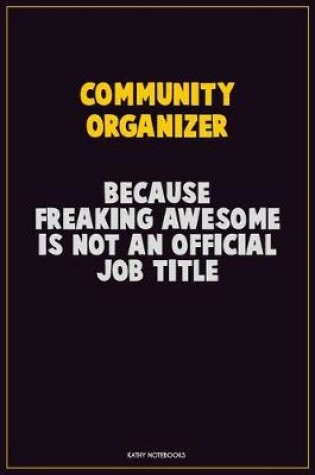 Cover of Community Organizer, Because Freaking Awesome Is Not An Official Job Title