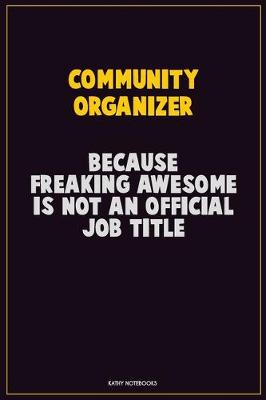 Book cover for Community Organizer, Because Freaking Awesome Is Not An Official Job Title