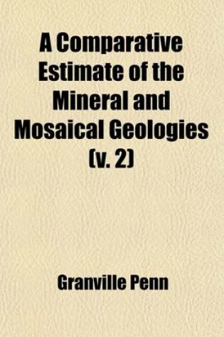 Cover of A Comparative Estimate of the Mineral and Mosaical Geologies (Volume 2)