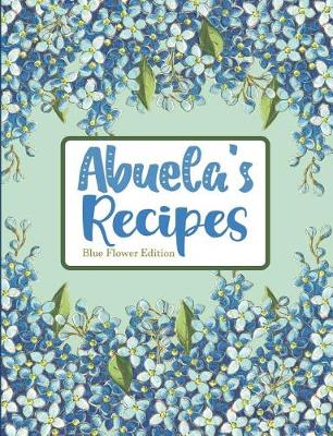 Book cover for Abuela's Recipes Blue Flower Edition