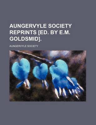 Book cover for Aungervyle Society Reprints [Ed. by E.M. Goldsmid].