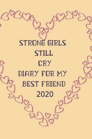 Cover of Strong girls still cry diary for my best friend 2020