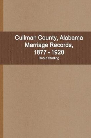 Cover of Cullman County, Alabama Marriage Records, 1877 - 1920
