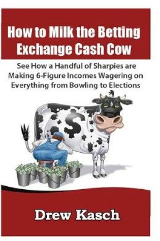 Cover of How to Milk the Betting Exchange Cash Cow