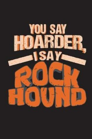 Cover of You Say Hoarder I Say Rock Hound