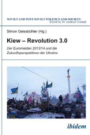 Cover of Kiew - Revolution 3.0. Der Euromaidan 2013/14 und die Zukunftsperspektiven der Ukraine