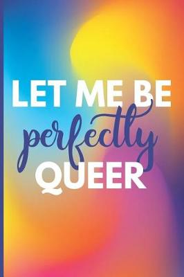 Book cover for Let Me Be Perfectly Queer