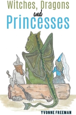 Cover of Witches, Dragons and Princesses