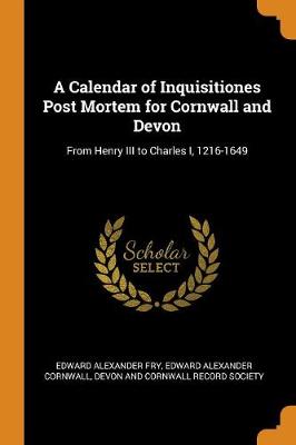 Book cover for A Calendar of Inquisitiones Post Mortem for Cornwall and Devon