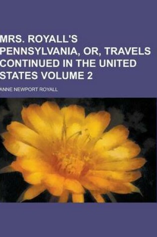 Cover of Mrs. Royall's Pennsylvania, Or, Travels Continued in the United States Volume 2