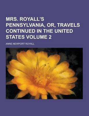 Book cover for Mrs. Royall's Pennsylvania, Or, Travels Continued in the United States Volume 2