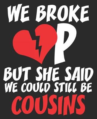 Book cover for We Broke Up But She Said We Could Still Be Cousins