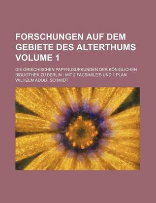 Book cover for Forschungen Auf Dem Gebiete Des Alterthums Volume 1; Die Griechischen Papyrusurkunden Der Koniglichen Bibliothek Zu Berlin