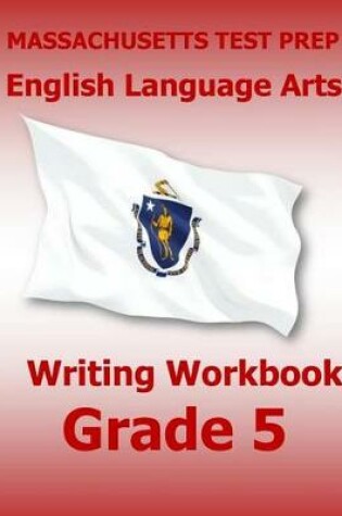 Cover of Massachusetts Test Prep English Language Arts Writing Workbook Grade 5