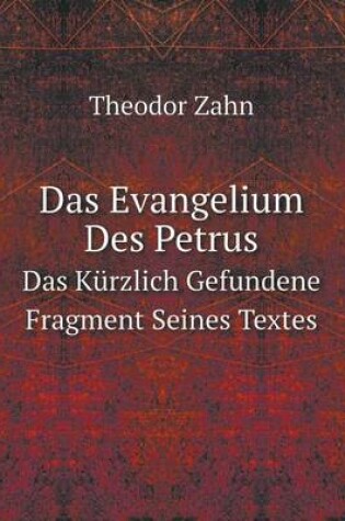 Cover of Das Evangelium Des Petrus Das Kürzlich Gefundene Fragment Seines Textes