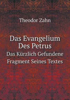 Book cover for Das Evangelium Des Petrus Das Kürzlich Gefundene Fragment Seines Textes