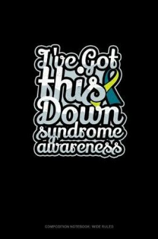 Cover of I've Got This Down Syndrome Awareness