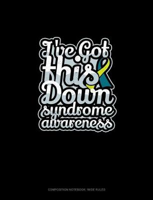 Book cover for I've Got This Down Syndrome Awareness