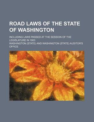 Book cover for Road Laws of the State of Washington; Including Laws Passed at the Session of the Legislature in 1903