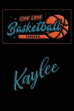 Cover of Live Love Basketball Forever Kaylee