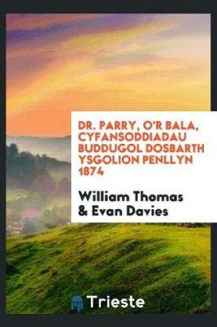 Cover of Dr. Parry, O'r Bala, Cyfansoddiadau Buddugol Dosbarth Ysgolion Penllyn 1874