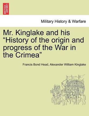 Book cover for Mr. Kinglake and His History of the Origin and Progress of the War in the Crimea