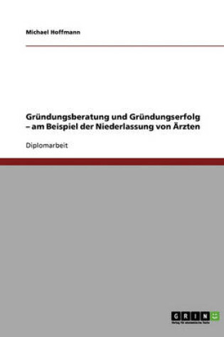 Cover of Niederlassung Von Arzten. Grundungsberatung Und Grundungserfolg.