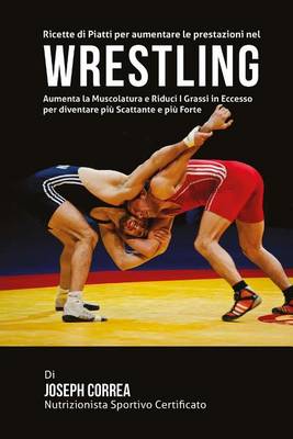 Book cover for Ricette di Piatti per aumentare le prestazioni nel Wrestling