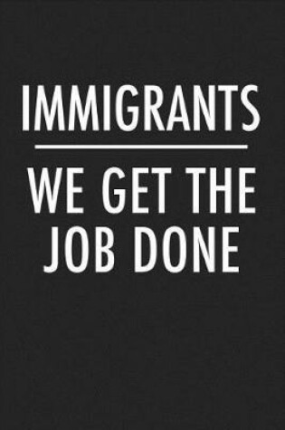 Cover of Immigrants We Get the Job Done