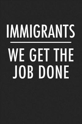 Book cover for Immigrants We Get the Job Done