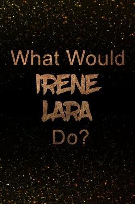 Book cover for What Would Irene Lara Do?