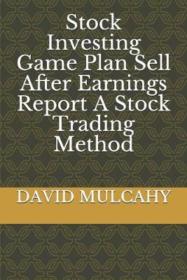 Book cover for Stock Investing Game Plan Sell After Earnings Report A Stock Trading Method
