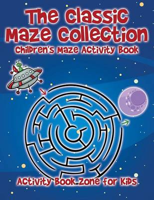 Book cover for The Classic Maze Collection - Children's Maze Activity Book