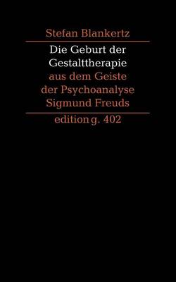 Book cover for Die Geburt der Gestalttherapie aus dem Geiste der Psychoanalyse Sigmund Freuds