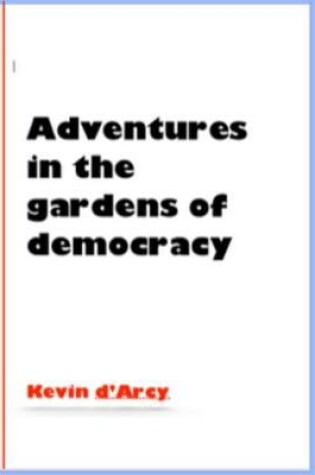 Cover of Adventures in the gardens of democracy
