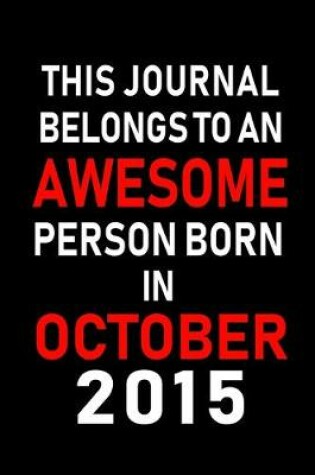 Cover of This Journal belongs to an Awesome Person Born in October 2015