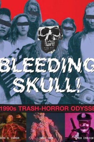 Cover of Bleeding Skull!: A 1990s Trash-Horror Odyssey