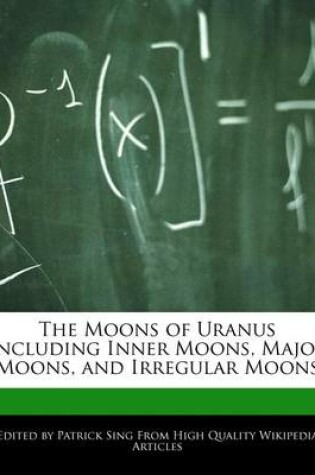 Cover of The Moons of Uranus Including Inner Moons, Major Moons, and Irregular Moons