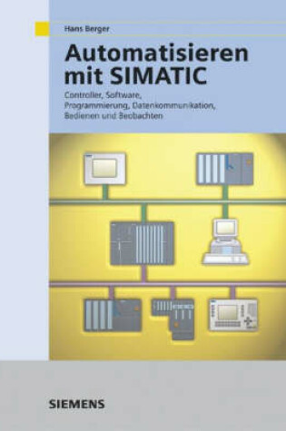 Cover of Automatisieren Mit Simatic - Integriertes Automatisieren Mit Simatic S7-300/400 Controller Software, Programmierung, Datakomm 2a