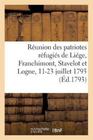 Cover of Reunion Des Patriotes Refugies de Liege, Franchimont, Stavelot Et Logne, Extrait Des Proces-Verbaux