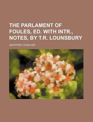 Book cover for The Parlament of Foules, Ed. with Intr., Notes, by T.R. Lounsbury