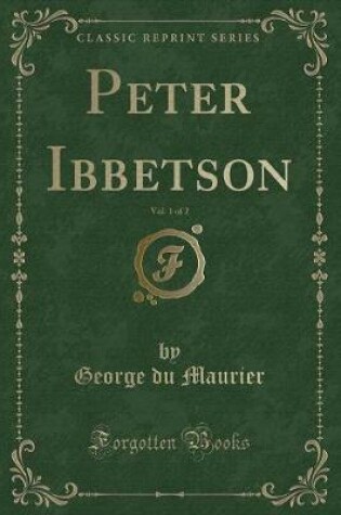 Cover of Peter Ibbetson, Vol. 1 of 2 (Classic Reprint)