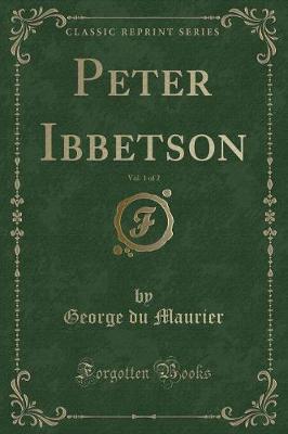 Book cover for Peter Ibbetson, Vol. 1 of 2 (Classic Reprint)