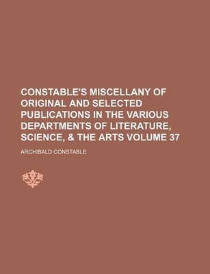 Book cover for Constable's Miscellany of Original and Selected Publications in the Various Departments of Literature, Science, & the Arts Volume 37