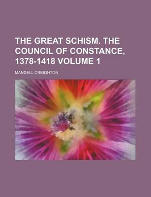 Book cover for The Great Schism. the Council of Constance, 1378-1418 Volume 1