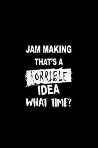 Cover of Jam Making That's a Horrible Idea What Time?