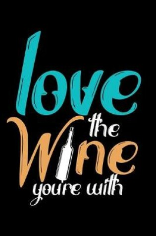 Cover of Love The Wine You're With