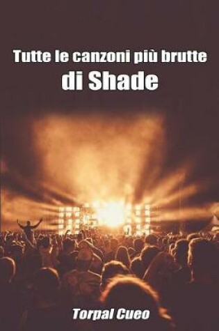 Cover of Tutte Le Canzoni Piu Brutte Di Shade