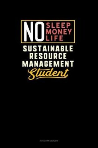 Cover of No Sleep. No Money. No Life. Sustainable Resource Management Student