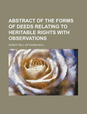 Book cover for Abstract of the Forms of Deeds Relating to Heritable Rights with Observations